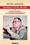 Inamorati intru moarte sau Erosthanatos la Cezar Ivanescu | Petru Ursache, 2019, Eikon