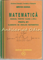 Matematica. Manual Pentru Clasa a XII-a M1 - Mircea Ganga foto