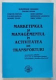 MARKETINGUL SI MANAGEMENTUL IN ACTIVITATEA DE TRANSPORTURI , editie coordonata de GHEORGHE CARAIANI , 2002