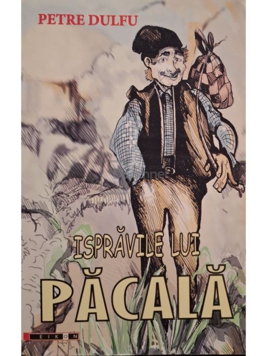 Petre Dulfu - Ispravile lui Pacala (Editia: 2008)