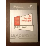 Gary Hamel - &Icirc;n fruntea revoluției. Cum să prosperăm &icirc;n vremuri tulburi făc&acirc;nd din inovație un mod de viață
