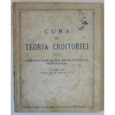CURS DE TEORIA CROITORIEI PENTRU UZUL SCOALELOR DE FETE ...CLASA A - III -A ( primul an de specialitate ) , EDITIE INTERBELICA