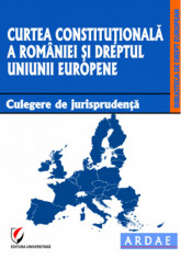 Curtea Constitutionala a Romaniei si dreptul Uniunii Europene. Culegere de jurisprudenta foto