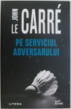 Pe serviciul adversarului - John le Carre - Roman Politic, Editura necunoscuta