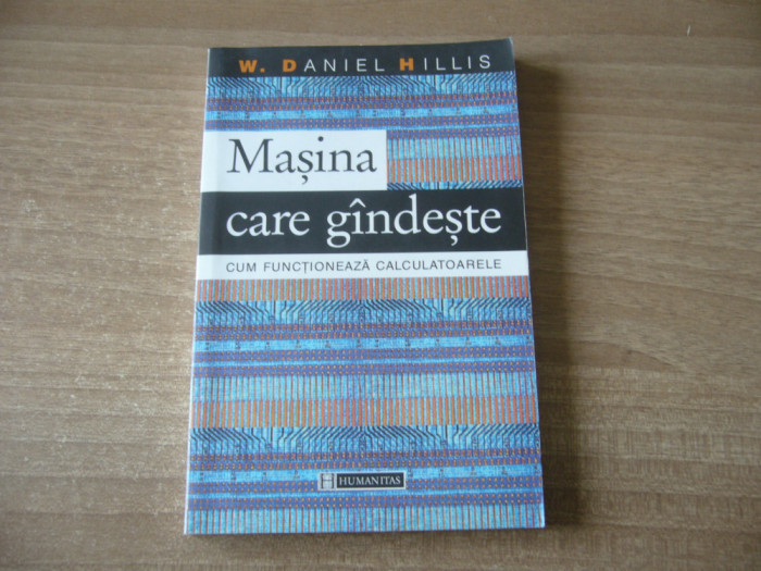 W. Daniel Hillis - Mașina care g&acirc;ndește. Cum funcționează calculatoarele