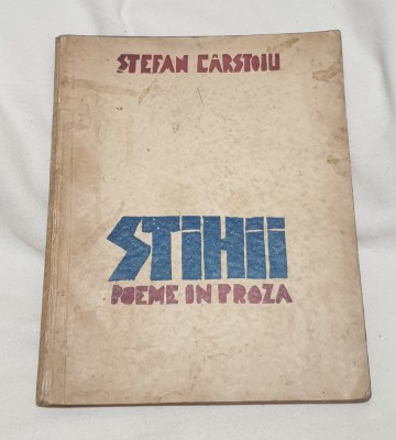 Carte veche anul 1943 STIHII poeme in proza - Stefan Carstoiu foto