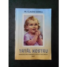 PR. CLAUDIU DUMEA - TATAL NOSTRU (Romano-catolica)