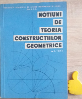 Notiuni de teoria constructiilor geometrice Alexandru Toth foto