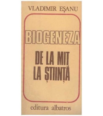 Vladimir Esanu - Biogeneza - de la mit la stiinta - 126595 foto