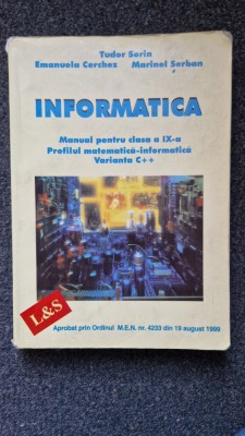 INFORMATICA MANUAL PENTRU CLASA A IX-A VARIANTA C++ Tudor Sorin, Cerchez, Serban foto