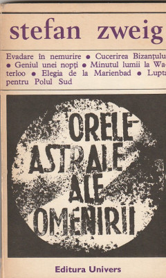 STEFAN ZWEIG - ORELE ASTRALE ALE OMENIRII ( MINIATURI ISTORICE ) foto