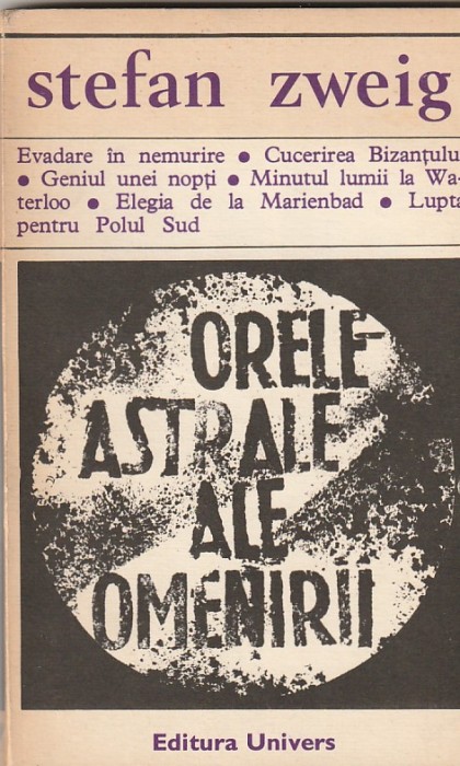 STEFAN ZWEIG - ORELE ASTRALE ALE OMENIRII ( MINIATURI ISTORICE )