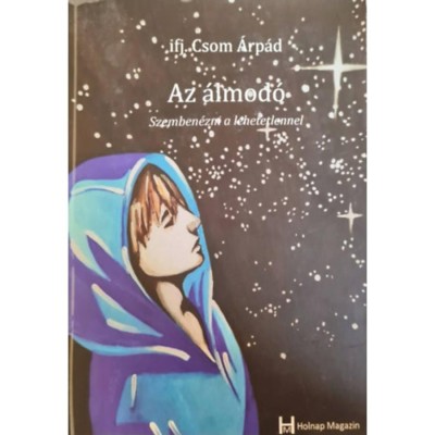 Szemben&amp;eacute;zni a lehetetlennel - Az &amp;aacute;lmod&amp;oacute; 1. - Ifj. Csom &amp;Aacute;rp&amp;aacute;d foto