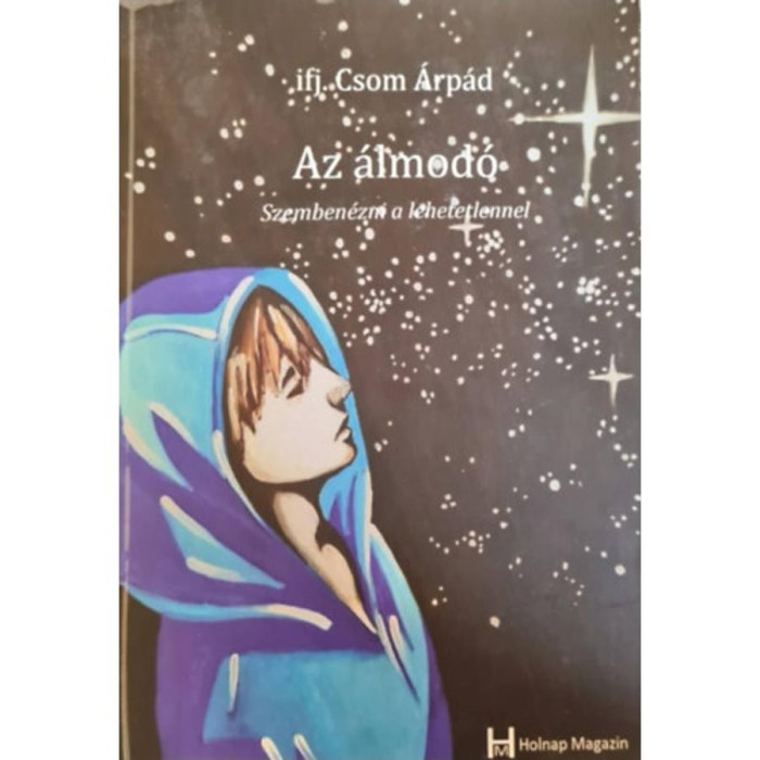 Szemben&eacute;zni a lehetetlennel - Az &aacute;lmod&oacute; 1. - Ifj. Csom &Aacute;rp&aacute;d