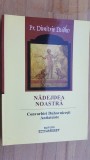 Nadejdea noastra. Convorbiri duhovnicesti antiateiste- Pr. Dimitrie Dudko