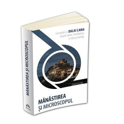 MANASTIREA SI MICROSCOPUL. CONVORBIRI CU DALAI LAMA DESPRE MINTE, MINDFULNESS SI NATURA REALITATII foto