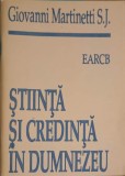 Stiinta si Credinta in Dumnezeu - Giovanni Martinetti S.J. - Arhiepiscopiei Romano Catolice, 1991, Crestinism