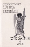 George Tarnea - Cartea Iluminarii. Rugaciuni si viziuni