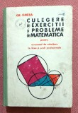 Culegere de exercitii si probleme pentru examenul de admitere in licee si scoli profesionale. Editura Didactica si Pedagogica, 1967 - Gr. Gheba
