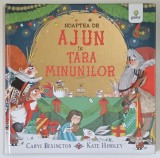 NOAPTEA DE AJUN IN TARA MINUNILOR , text si ilustratii de CARYS BEXINGTON si KATE HINDLEY , 2019