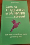 Mike George - Cum sa te relaxezi si sa invingi stresul