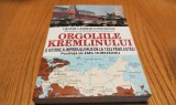 ORGOLIILE KREMLINULUI - Helene Carrere D`Encausse, Orizonturi, 2015, Istorie Rusia, 320 p.