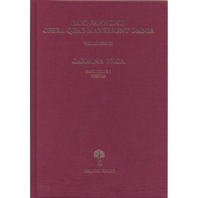 IANI PANNONII OPERA QUAE SUPERSUNT OMNIA III. Carmina epica. Fasciculus 1 Textus - Mayer Gyula foto