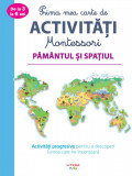 Cumpara ieftin Prima mea carte de activitati Montessori. Pamantul si spatiul, Litera