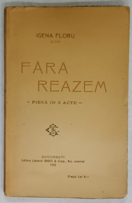 FARA REAZEM , PIESA IN TREI ACTE de IGENA FLORU , 1922 foto
