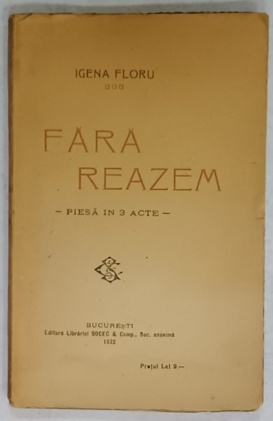 FARA REAZEM , PIESA IN TREI ACTE de IGENA FLORU , 1922