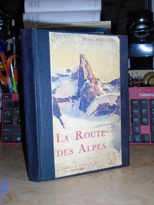 HENRI FERRAND - LA ROUTE DES ALPES / DRUMUL ALPILOR , GRENOBLE , 1928 + foto