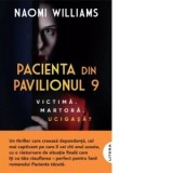 Pacienta din pavilionul 9. Victima, martora, ucigasa? - Dana‑Ligia Ilin, Naomi Williams