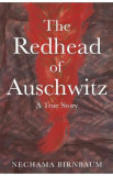 The Redhead of Auschwitz: A True Story - Nechama Birnbaum