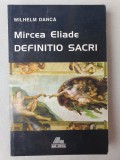 MIRCEA ELIADE DEFINITIO SACRI - WILHELM DANCA, 1998, 366 pag, stare f buna