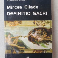 MIRCEA ELIADE DEFINITIO SACRI - WILHELM DANCA, 1998, 366 pag, stare f buna