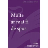 Multe ar mai fi de spus - Ioan Moldovan