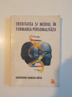EREDITATEA SI MEDIUL IN FORMAREA PERSONALITATII de GHEORGHE OANCEA RUSU , 1999 foto
