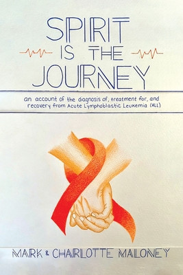 Spirit Is the Journey: An Account of the Diagnosis of, Treatment for, and Recovery from Acute Lymphoblastic Leukemia (ALL) foto
