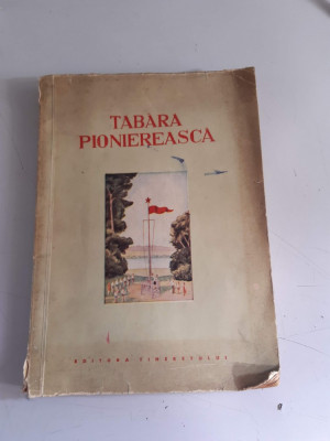 Tabara pioniereasca - Editura Tineretului - 1952 foto