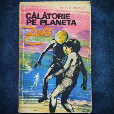 CALATORIE PE PLANETA ZETA - PETRU VINTILA foto