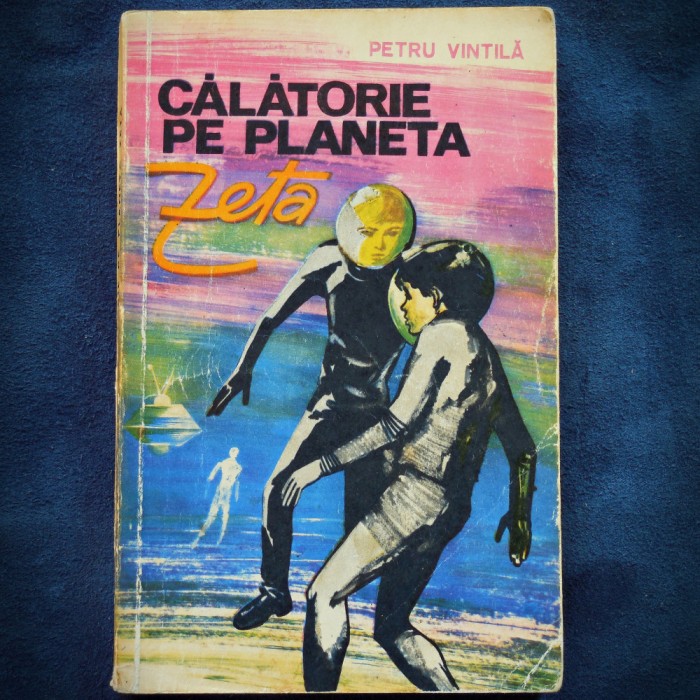 CALATORIE PE PLANETA ZETA - PETRU VINTILA