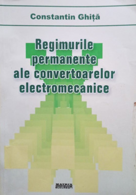 Constantin Ghita - Regimurile permanente ale convertoarelor electromecanice (editia 2008) foto