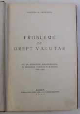 PROBLEME DE DREPT VALUTAR , CU UN REPERTORIU JURISPRUDENTIAL AL REGIMULUI VALUTAR ROMANIA 1932-1941 de VALENTIN AL. GEORGESCU , 1942 foto