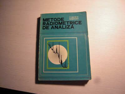 Carte: Metode radiometrice de analiza - Tiberiu Nascutiu, 1971 foto