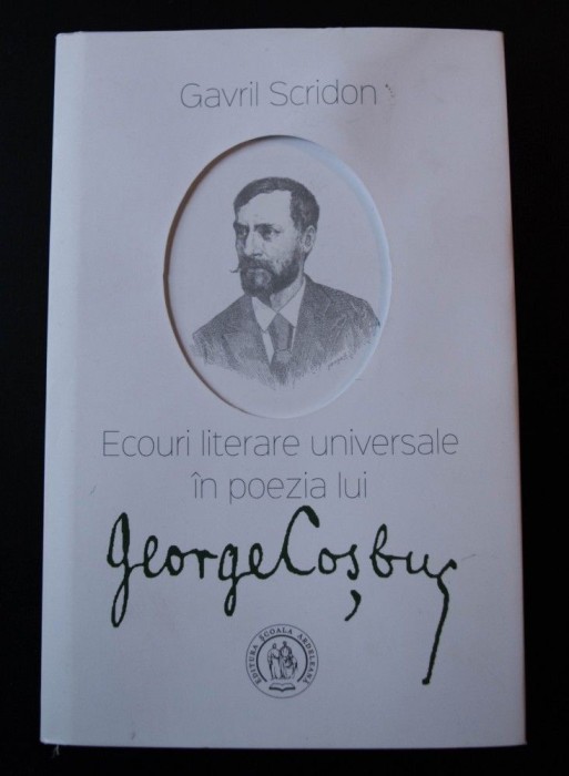 Gavril Scridon - Ecouri literare universale &icirc;n poezia lui George Coșbuc (ed. II)