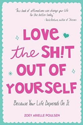 Love the Sh!t Out of Yourself: Because Your Life Depends on It foto