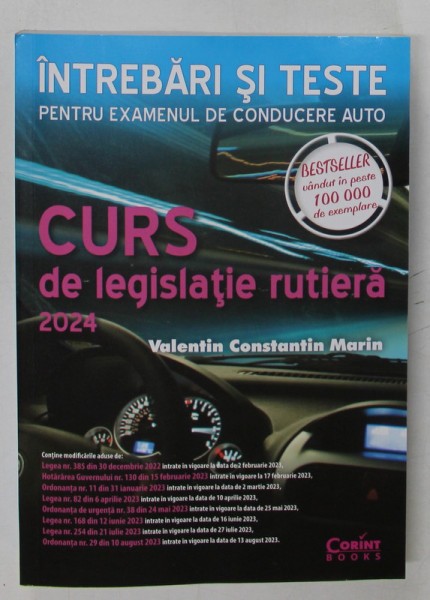 INTREBARI SI TESTE PENTRU EXAMENUL DE CONDUCERE AUTO , CURS DE LEGISLATIE RUTIERA de VALENTIN CONSTANTIN MARIN , 2024