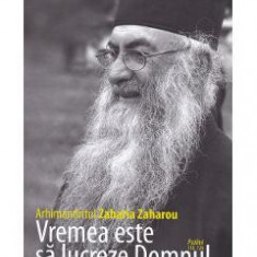 Vremea este sa lucreze Domnul - Arhimandritul Zaharia Zaharou