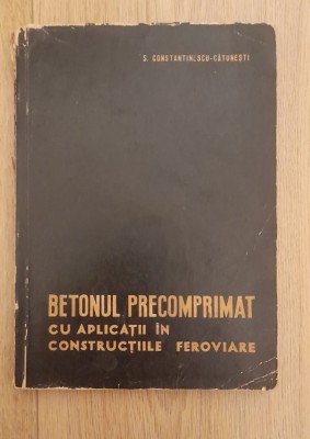 Betonul precomprimat cu aplicatii in constructiile feroviare - S.Constantinescu foto