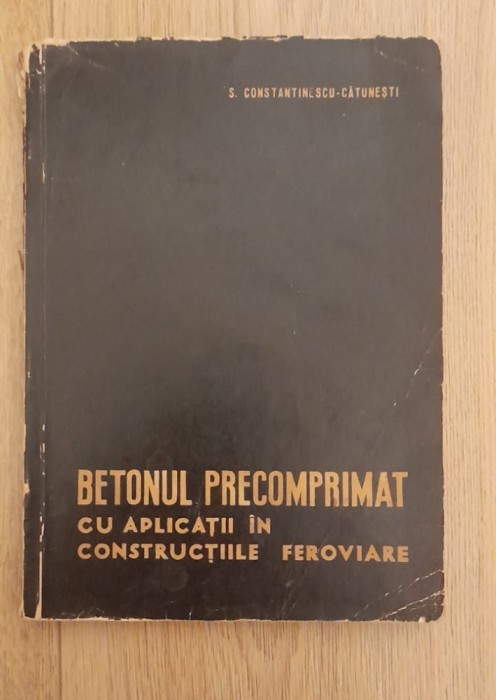 Betonul precomprimat cu aplicatii in constructiile feroviare - S.Constantinescu